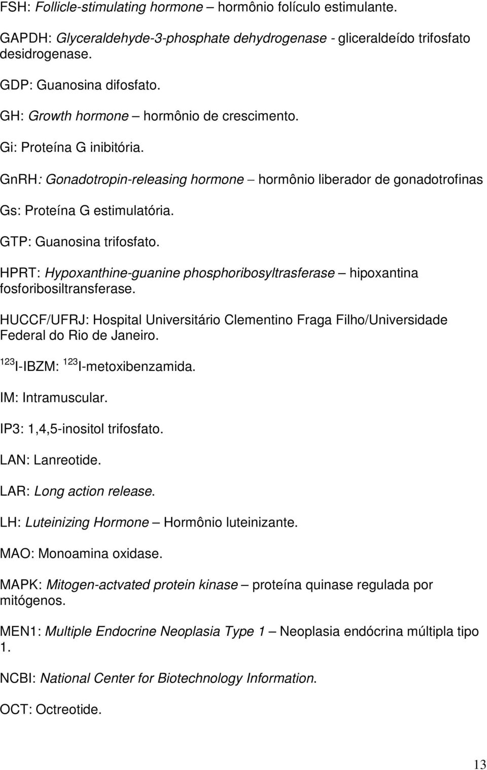 GTP: Guanosina trifosfato. HPRT: Hypoxanthine-guanine phosphoribosyltrasferase hipoxantina fosforibosiltransferase.