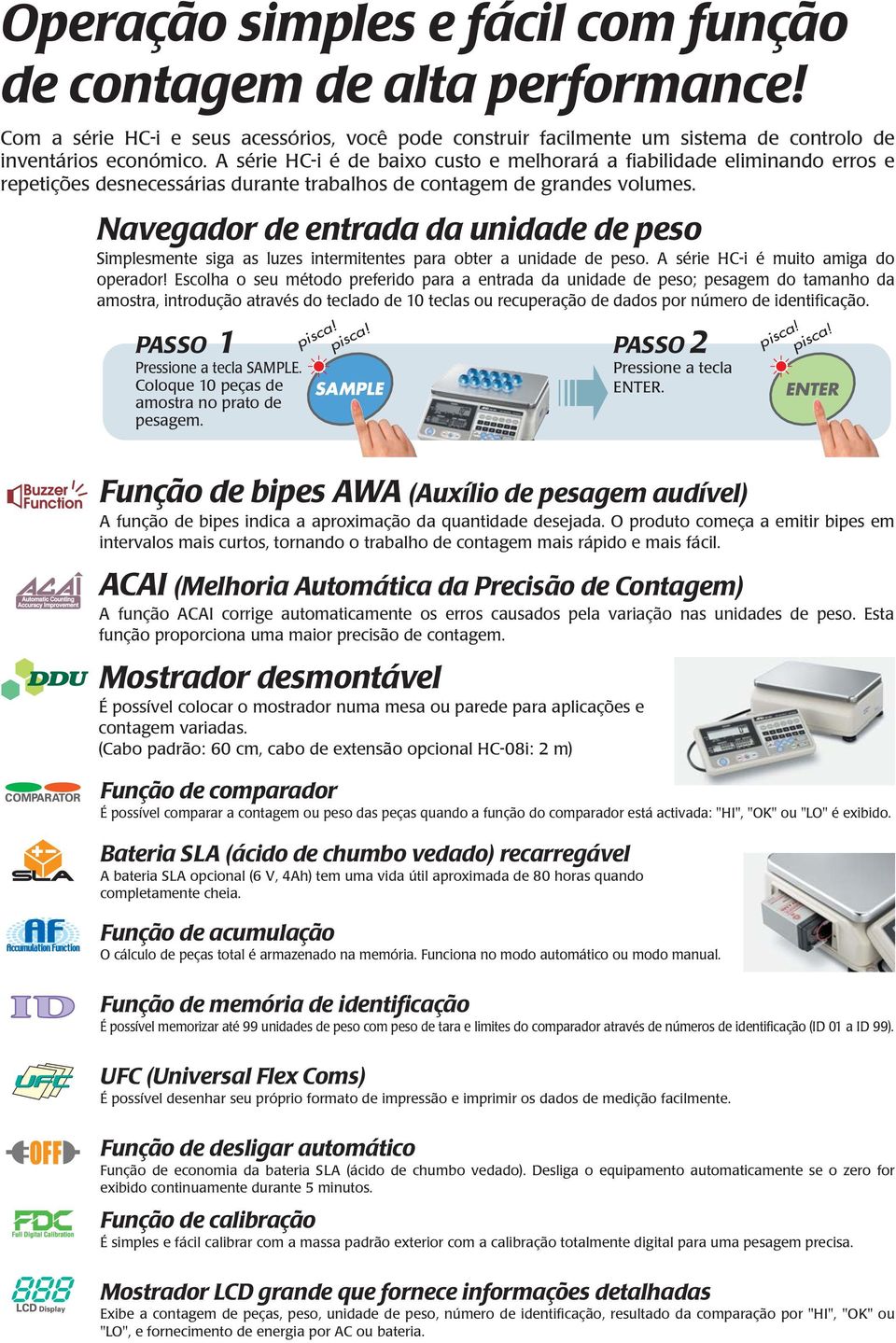 Navegador de entrada da unidade de peso Simplesmente siga as luzes intermitentes para obter a unidade de peso. A série HC-i é muito amiga do operador!