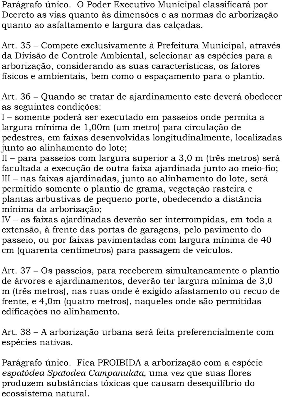 ambientais, bem como o espaçamento para o plantio. Art.