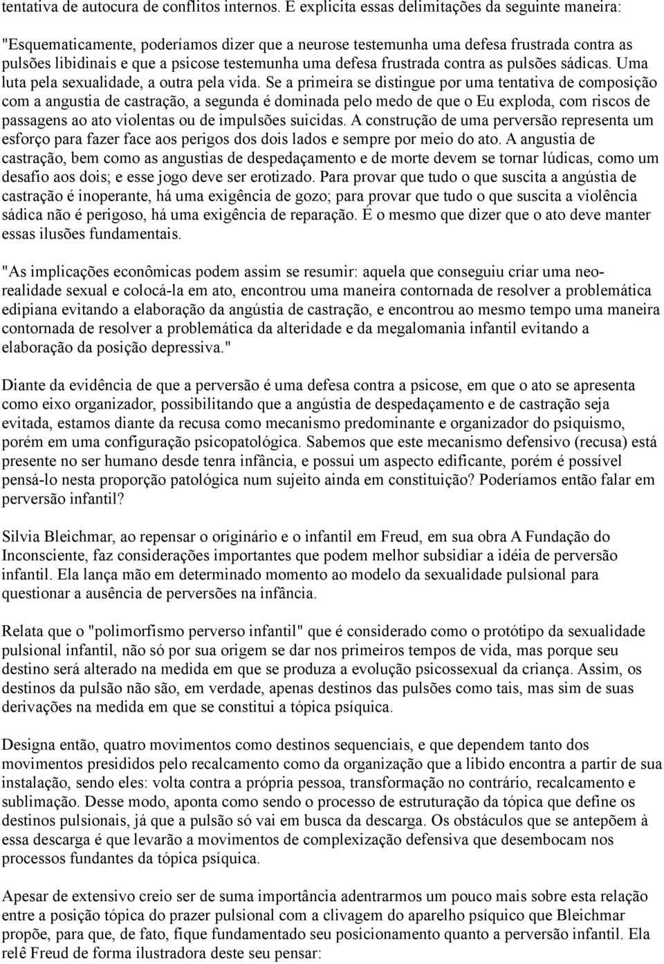 defesa frustrada contra as pulsões sádicas. Uma luta pela sexualidade, a outra pela vida.