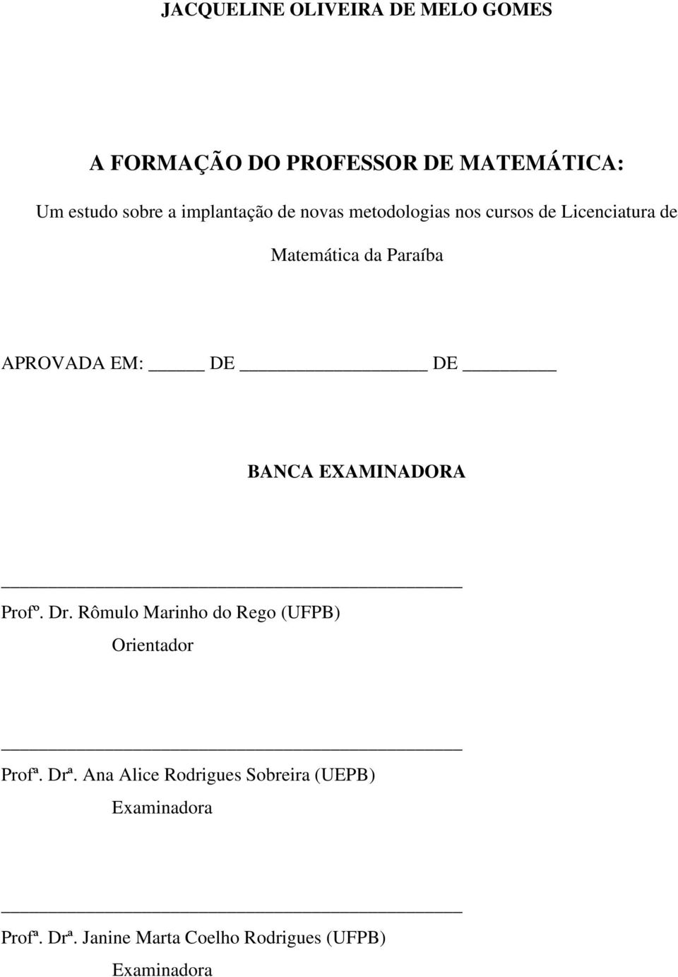 EM: DE DE BANCA EXAMINADORA Profº. Dr. Rômulo Marinho do Rego (UFPB) Orientador Profª. Drª.