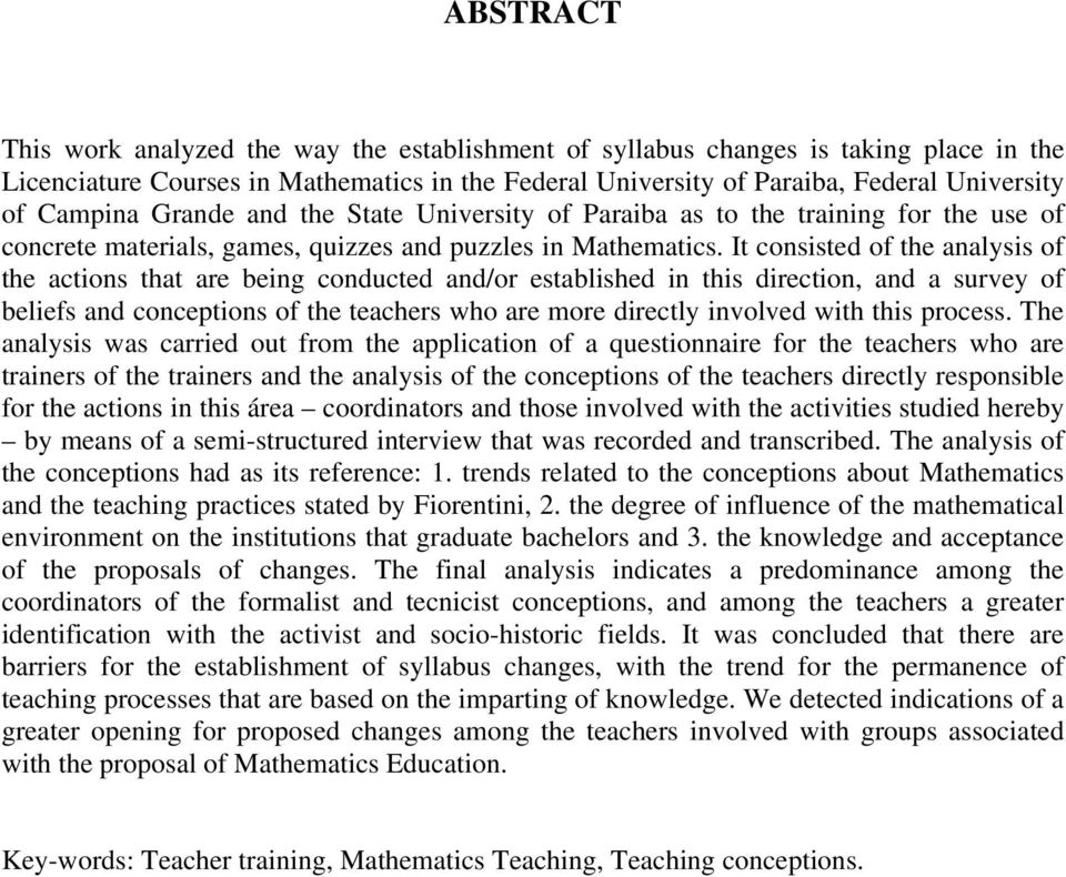 It consisted of the analysis of the actions that are being conducted and/or established in this direction, and a survey of beliefs and conceptions of the teachers who are more directly involved with