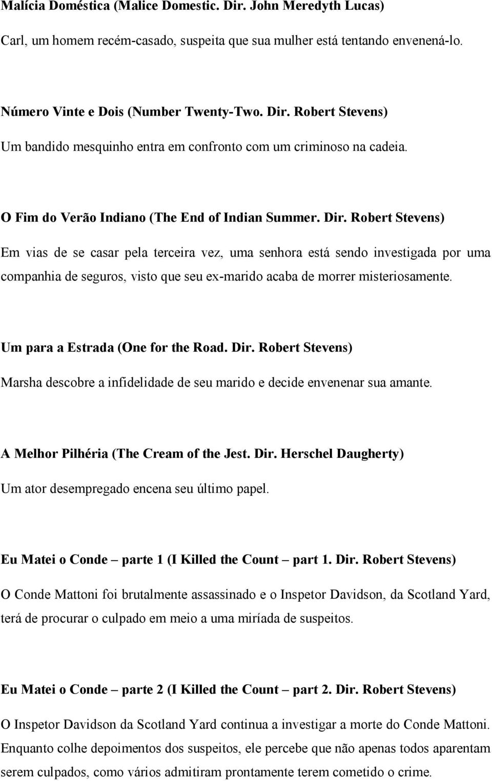 Robert Stevens) Em vias de se casar pela terceira vez, uma senhora está sendo investigada por uma companhia de seguros, visto que seu ex-marido acaba de morrer misteriosamente.