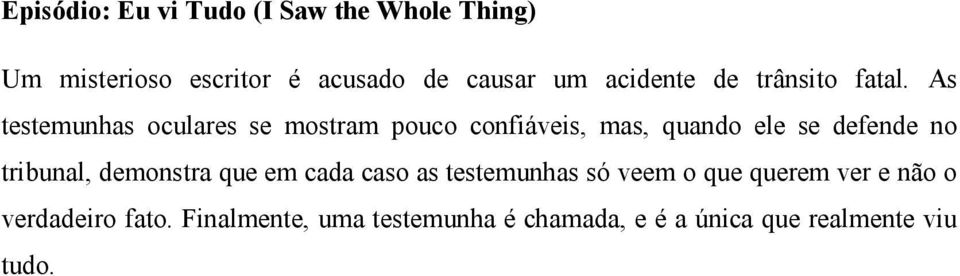 As testemunhas oculares se mostram pouco confiáveis, mas, quando ele se defende no tribunal,