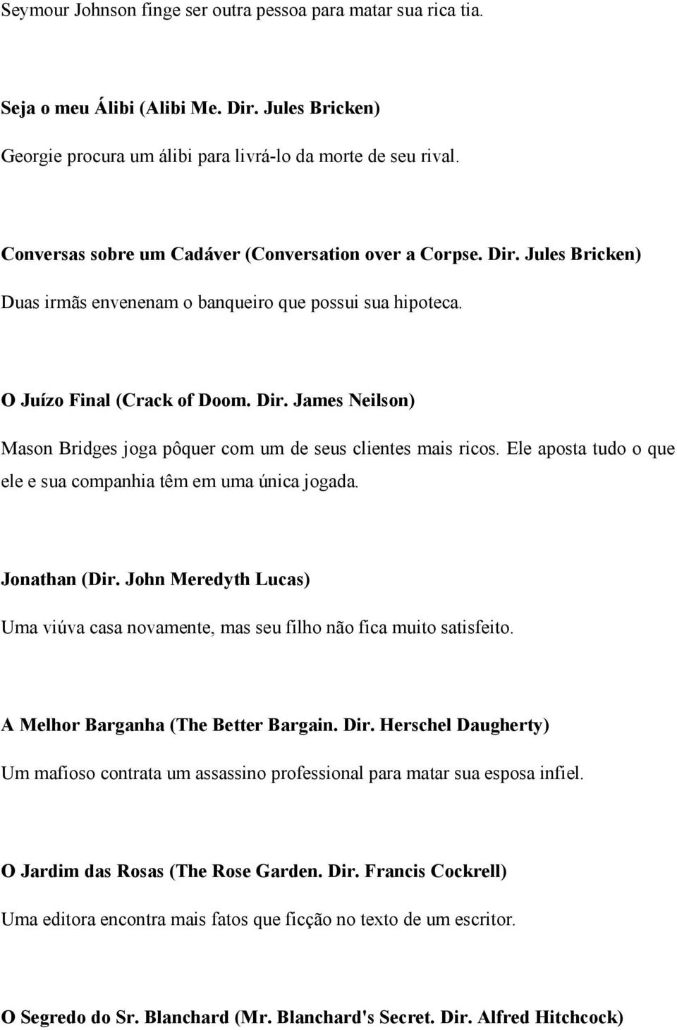 Ele aposta tudo o que ele e sua companhia têm em uma única jogada. Jonathan (Dir. John Meredyth Lucas) Uma viúva casa novamente, mas seu filho não fica muito satisfeito.