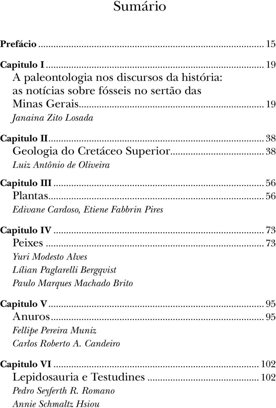 .. 56 Edivane Cardoso, Etiene Fabbrin Pires Capitulo IV... 73 Peixes.
