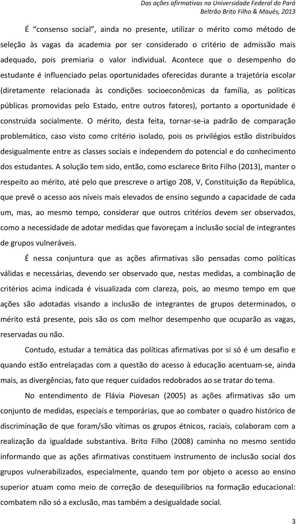 públicas promovidas pelo Estado, entre outros fatores), portanto a oportunidade é construída socialmente.