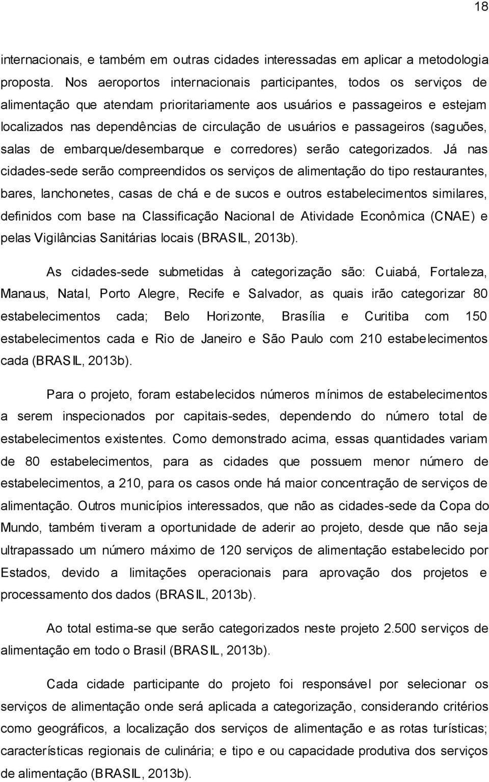 e passageiros (saguões, salas de embarque/desembarque e corredores) serão categorizados.