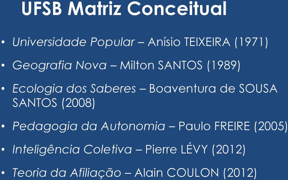 SOUSA SANTOS (2008) Pedagogia da Autonomia Paulo FREIRE (2005)