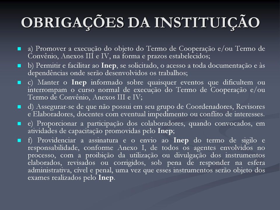 execução do Termo de Cooperação e/ou Termo de Convênio, Anexos III e IV; d) Assegurar-se de que não possui em seu grupo de Coordenadores, Revisores e Elaboradores, docentes com eventual impedimento