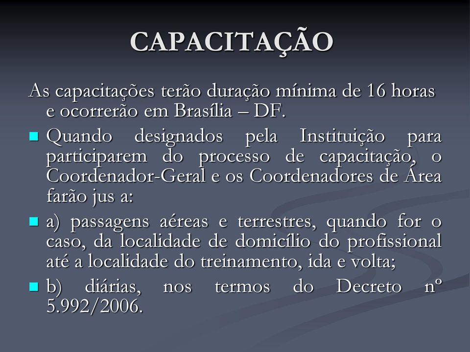 os Coordenadores de Área farão jus a: a) passagens aéreas e terrestres, quando for o caso, da localidade