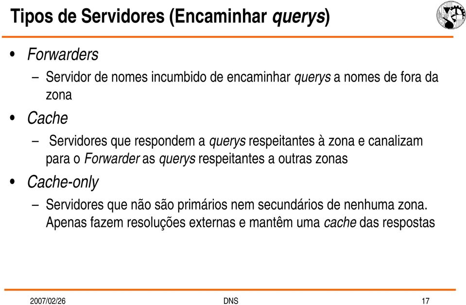 Forwarder as querys respeitantes a outras zonas Cache-only Servidores que não são primários nem