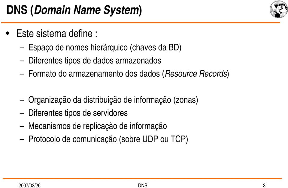 Records) Organização da distribuição de informação (zonas) Diferentes tipos de servidores