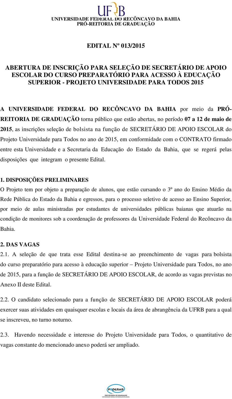 do Projeto Universidade para Todos no ano de 2015, em conformidade com o CONTRATO firmado entre esta Universidade e a Secretaria da Educação do Estado da Bahia, que se regerá pelas disposições que