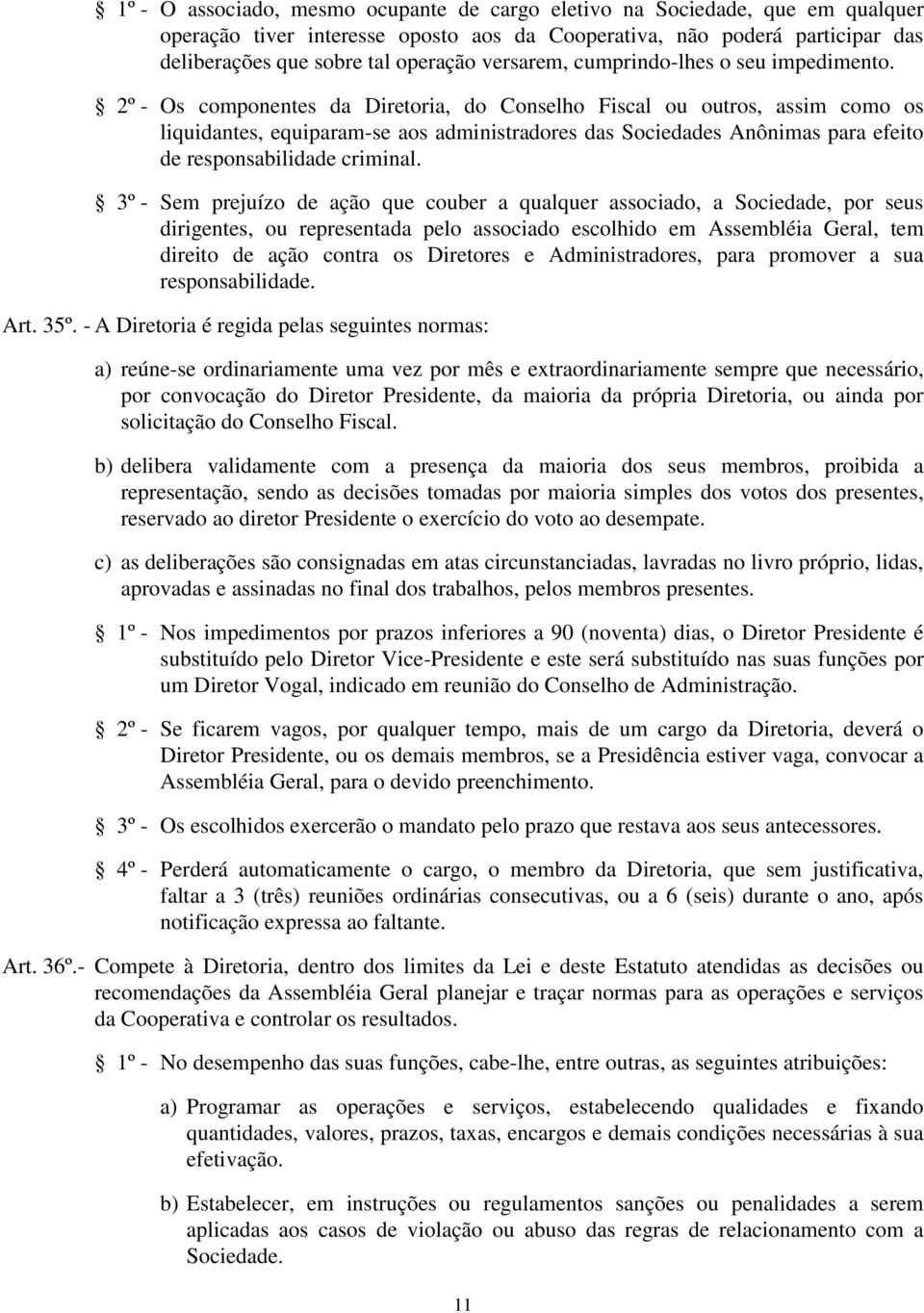 2º - Os componentes da Diretoria, do Conselho Fiscal ou outros, assim como os liquidantes, equiparam-se aos administradores das Sociedades Anônimas para efeito de responsabilidade criminal.