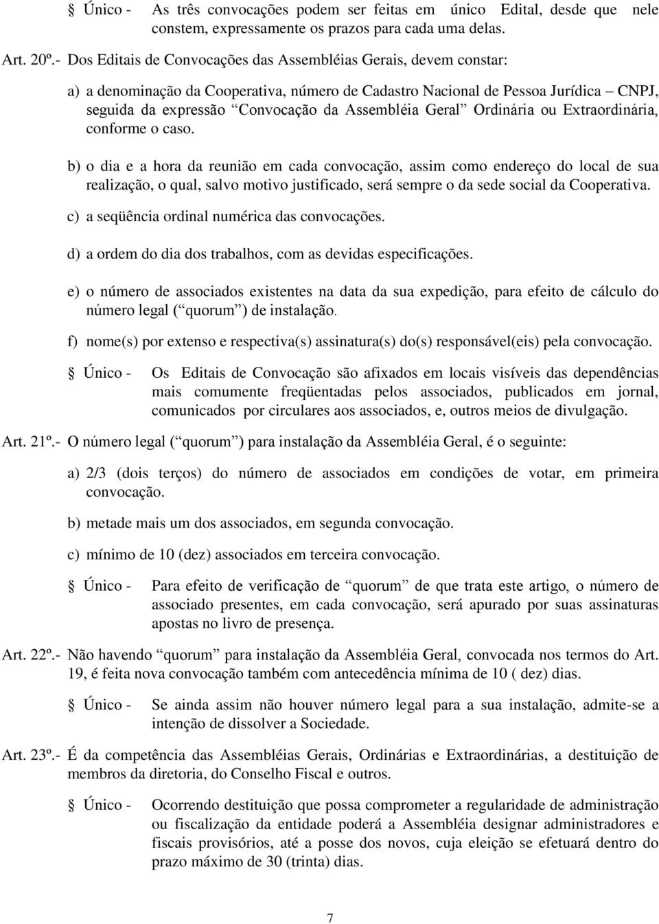 Geral Ordinária ou Extraordinária, conforme o caso.