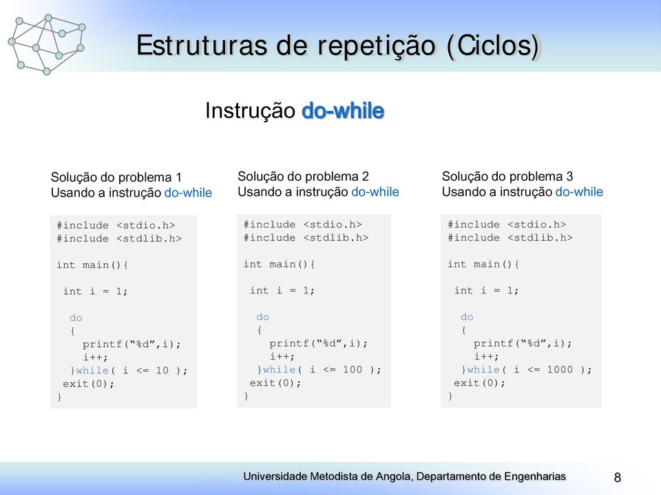 do-while int i = 1; do printf( %d,i); i++; while( i <= 10 ); int i = 1; do printf(