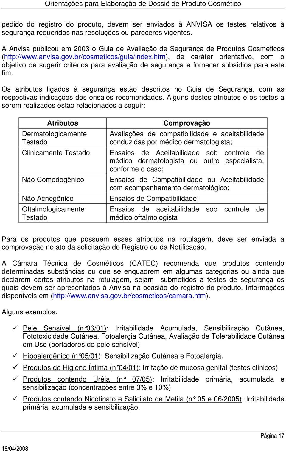 htm), de caráter orientativo, com o objetivo de sugerir critérios para avaliação de segurança e fornecer subsídios para este fim.