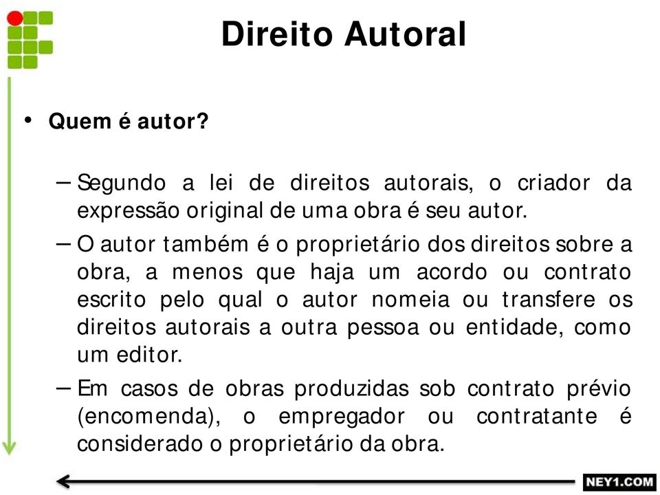 O autor também é o proprietário dos direitos sobre a obra, a menos que haja um acordo ou contrato escrito pelo