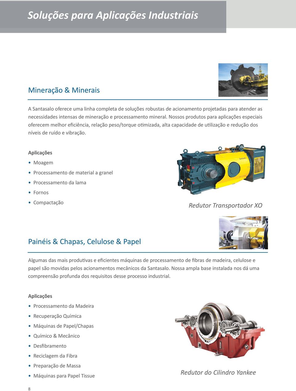 Aplicações Moagem Processamento de material a granel Processamento da lama Fornos Compactação Redutor Transportador XO Painéis & Chapas, Celulose & Papel Algumas das mais produtivas e eficientes