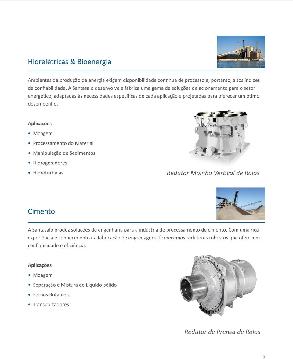 Aplicações Moagem Processamento do Material Manipulação de Sedimentos Hidrogeradores Hidroturbinas Redutor Moinho Vertical de Rolos Cimento A Santasalo produz soluções de engenharia para a indústria