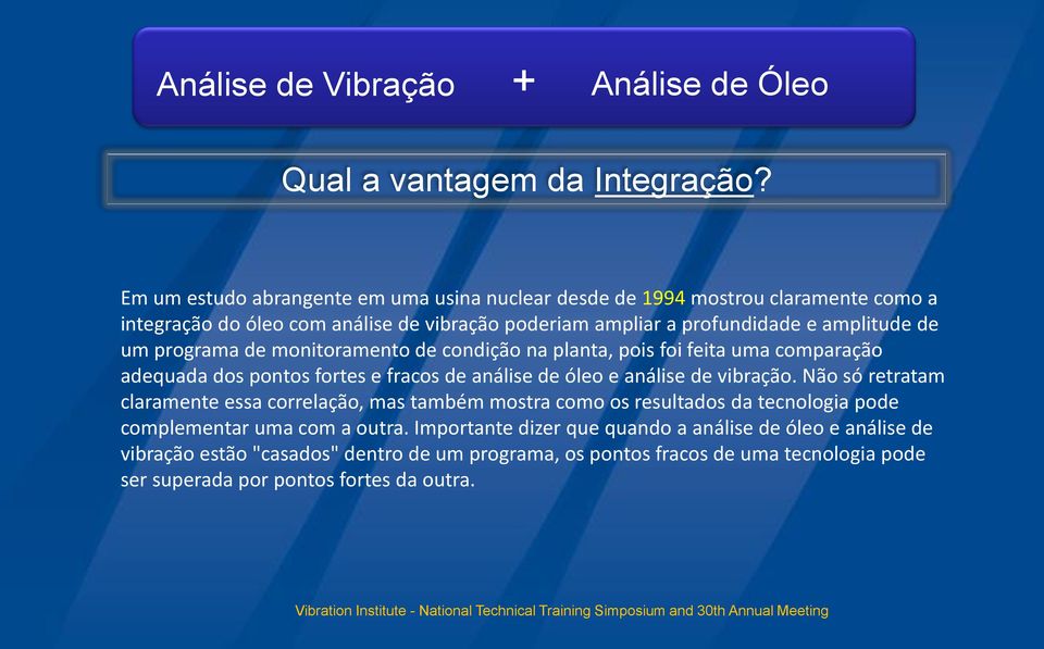 monitoramento de condição na planta, pois foi feita uma comparação adequada dos pontos fortes e fracos de análise de óleo e análise de vibração.