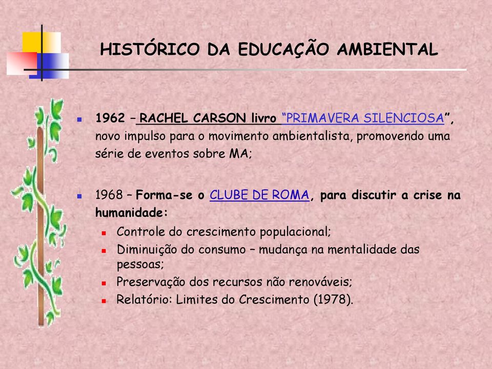 discutir a crise na humanidade: Controle do crescimento populacional; Diminuição do consumo mudança na