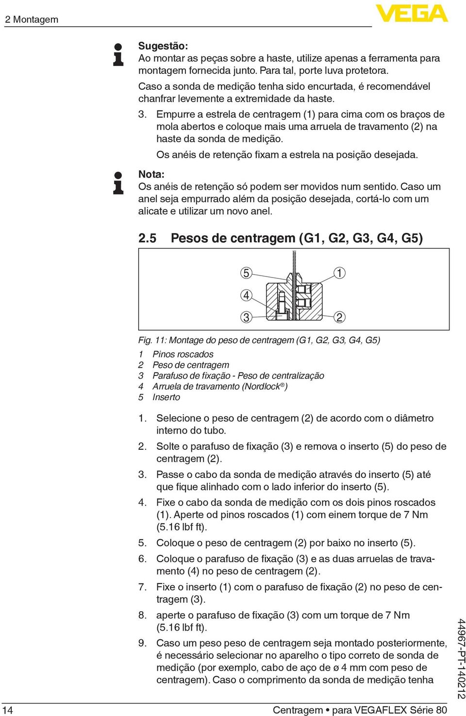 Empurre a estrela de centragem (1) para cima com os braços de mola abertos e coloque mais uma arruela de travamento (2) na haste da sonda de medição.