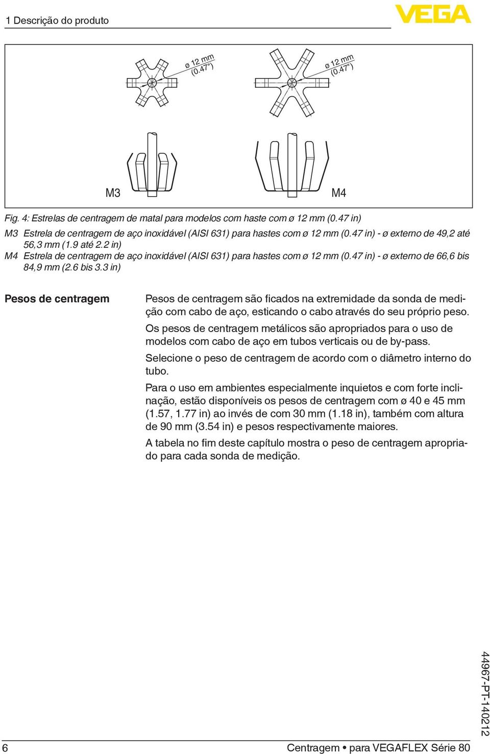 2 in) M4 Estrela de centragem de aço inoxidável (AISI 631) para hastes com ø 12 mm (0.47 in) - ø externo de 66,6 bis 84,9 mm (2.6 bis 3.