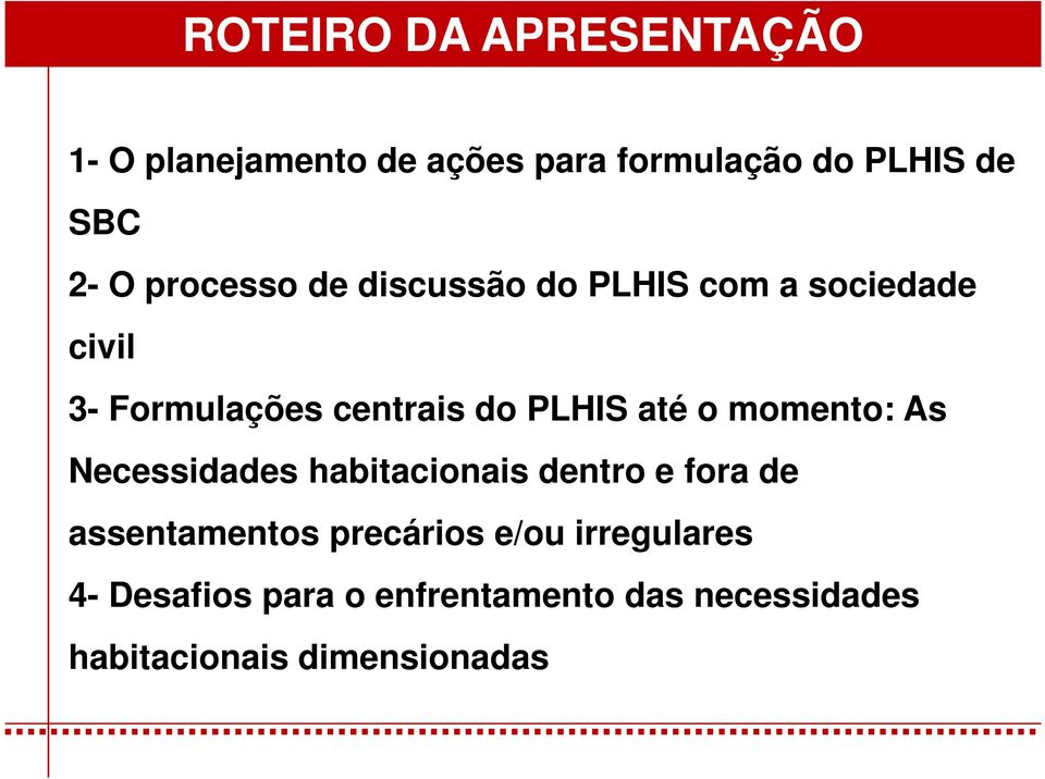 até o momento: As Necessidades habitacionais dentro e fora de assentamentos precários