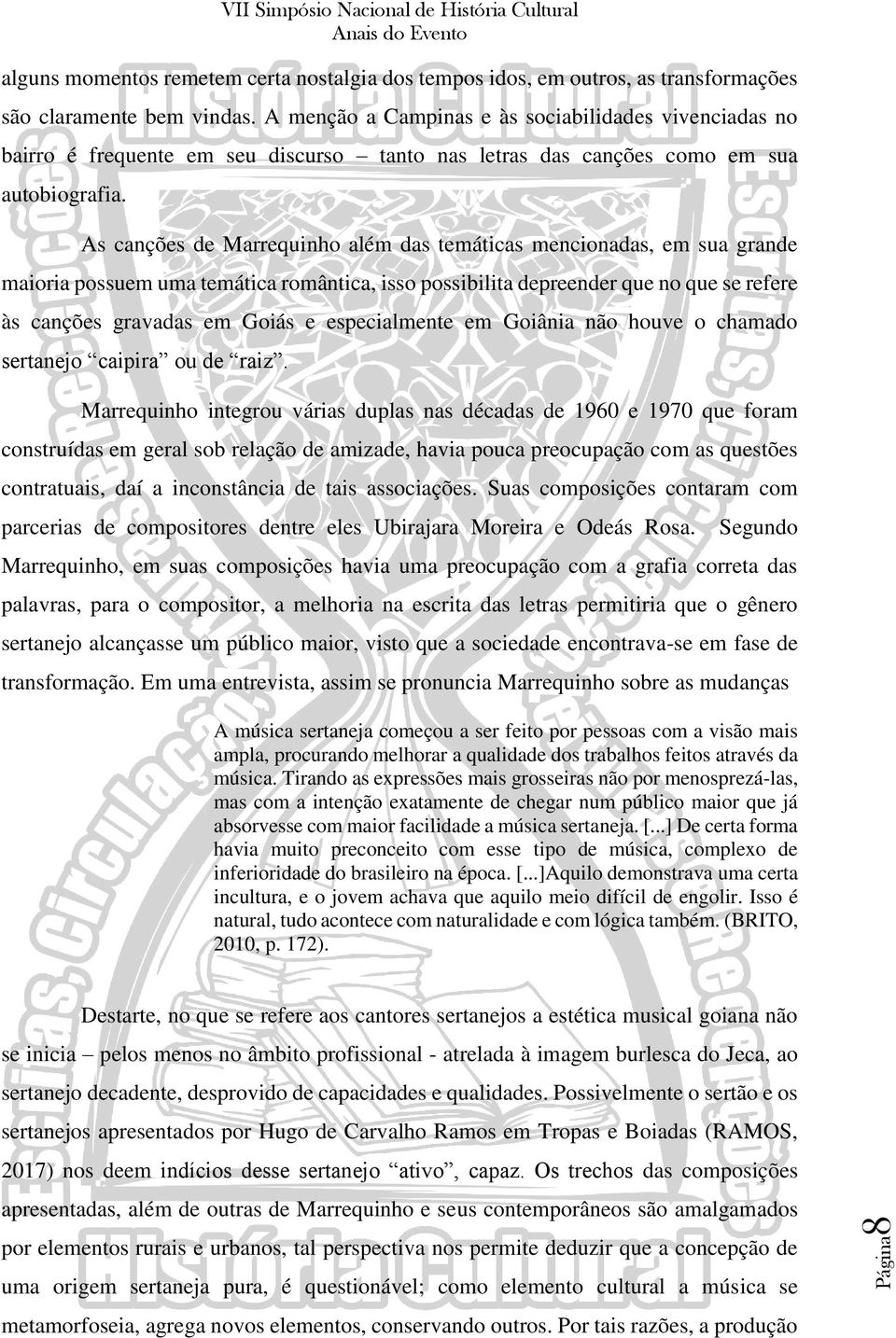 As canções de Marrequinho além das temáticas mencionadas, em sua grande maioria possuem uma temática romântica, isso possibilita depreender que no que se refere às canções gravadas em Goiás e