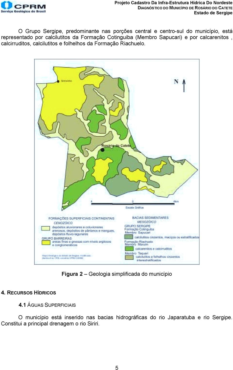 calcarenitos, calcirruditos, calcilutitos e folhelhos da Formação Riachuelo. Figura 2 Geologia simplificada do município 4.