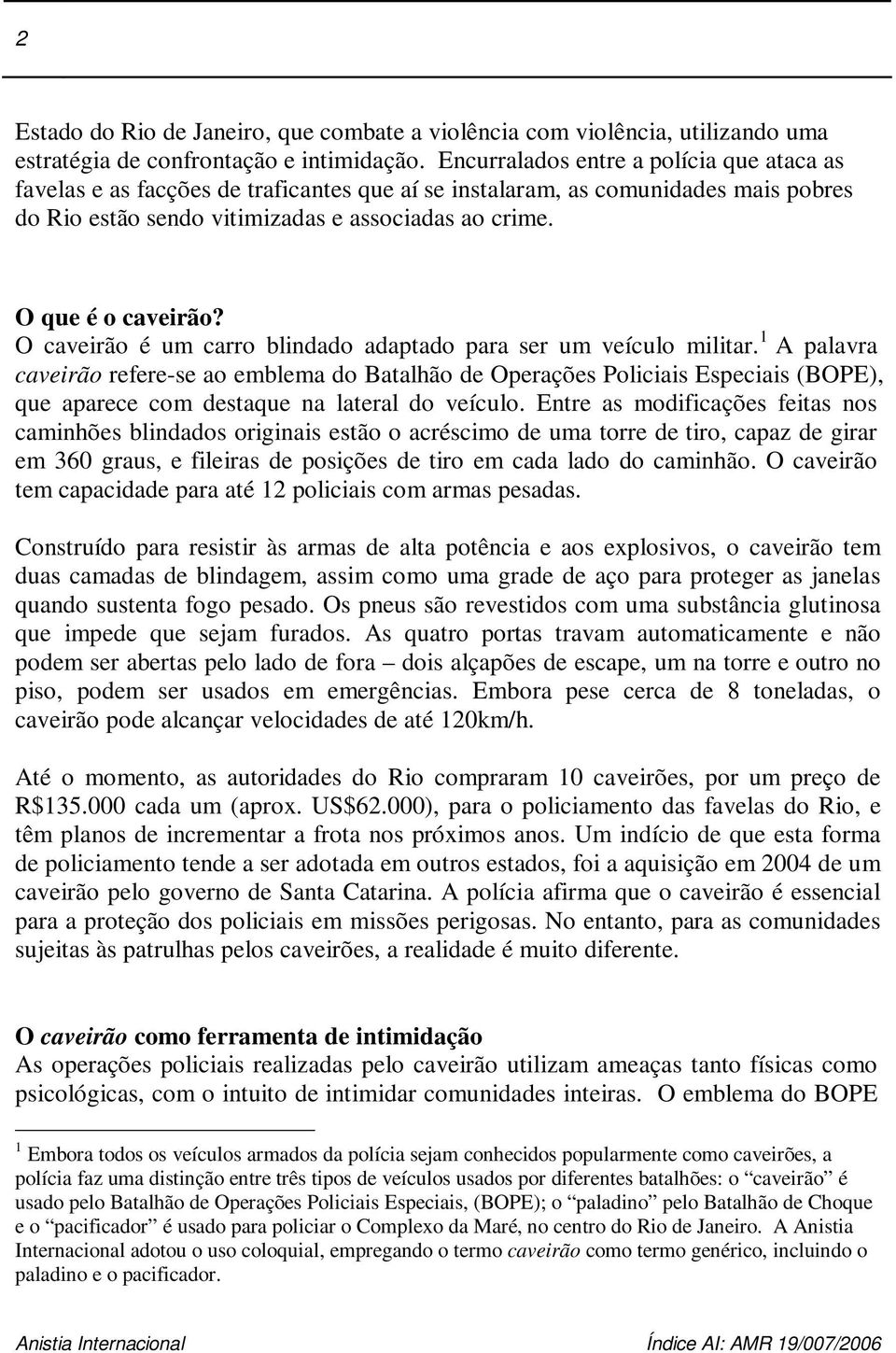 O caveirão é um carro blindado adaptado para ser um veículo militar.