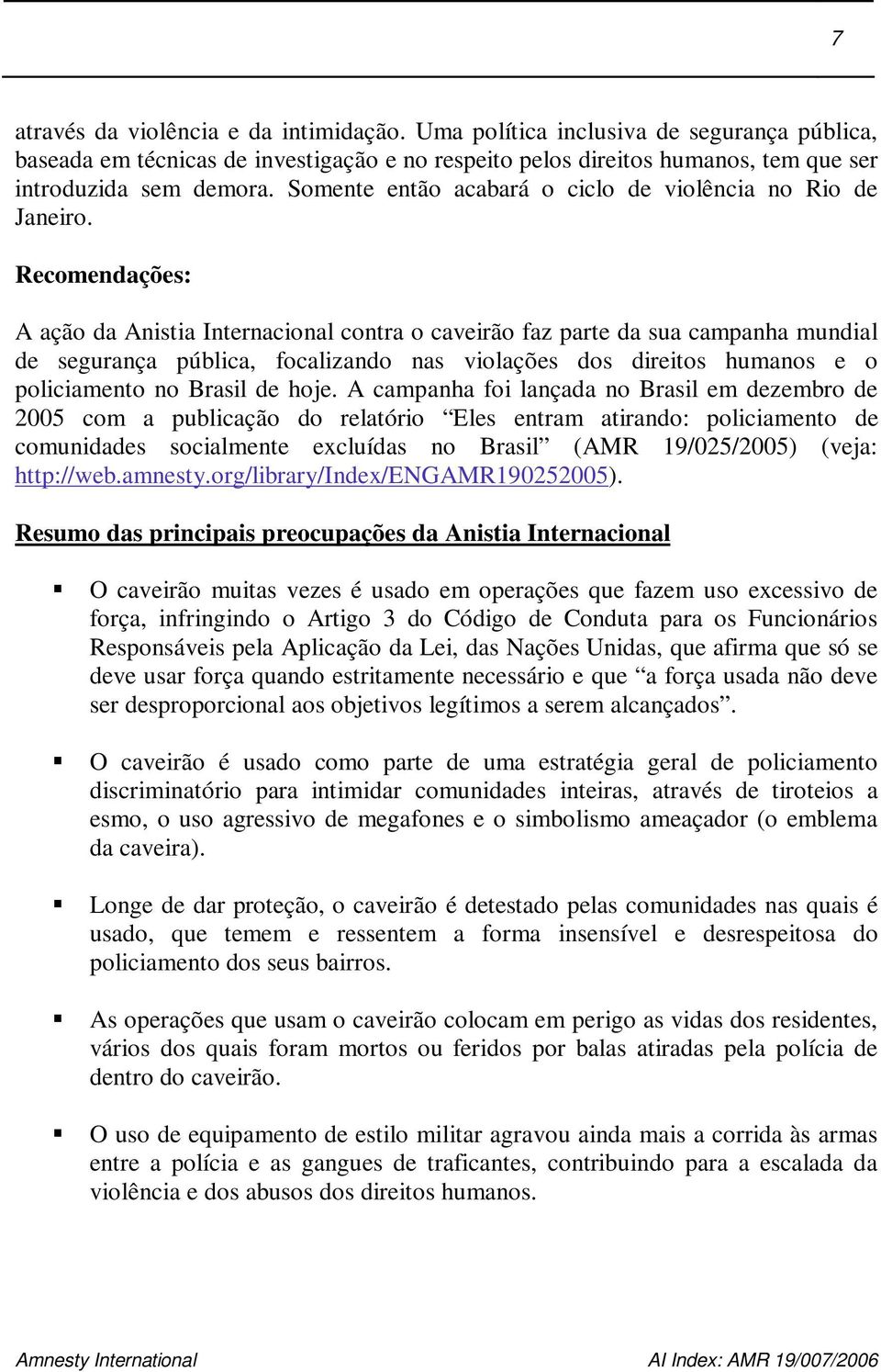 Recomendações: A ação da Anistia Internacional contra o caveirão faz parte da sua campanha mundial de segurança pública, focalizando nas violações dos direitos humanos e o policiamento no Brasil de