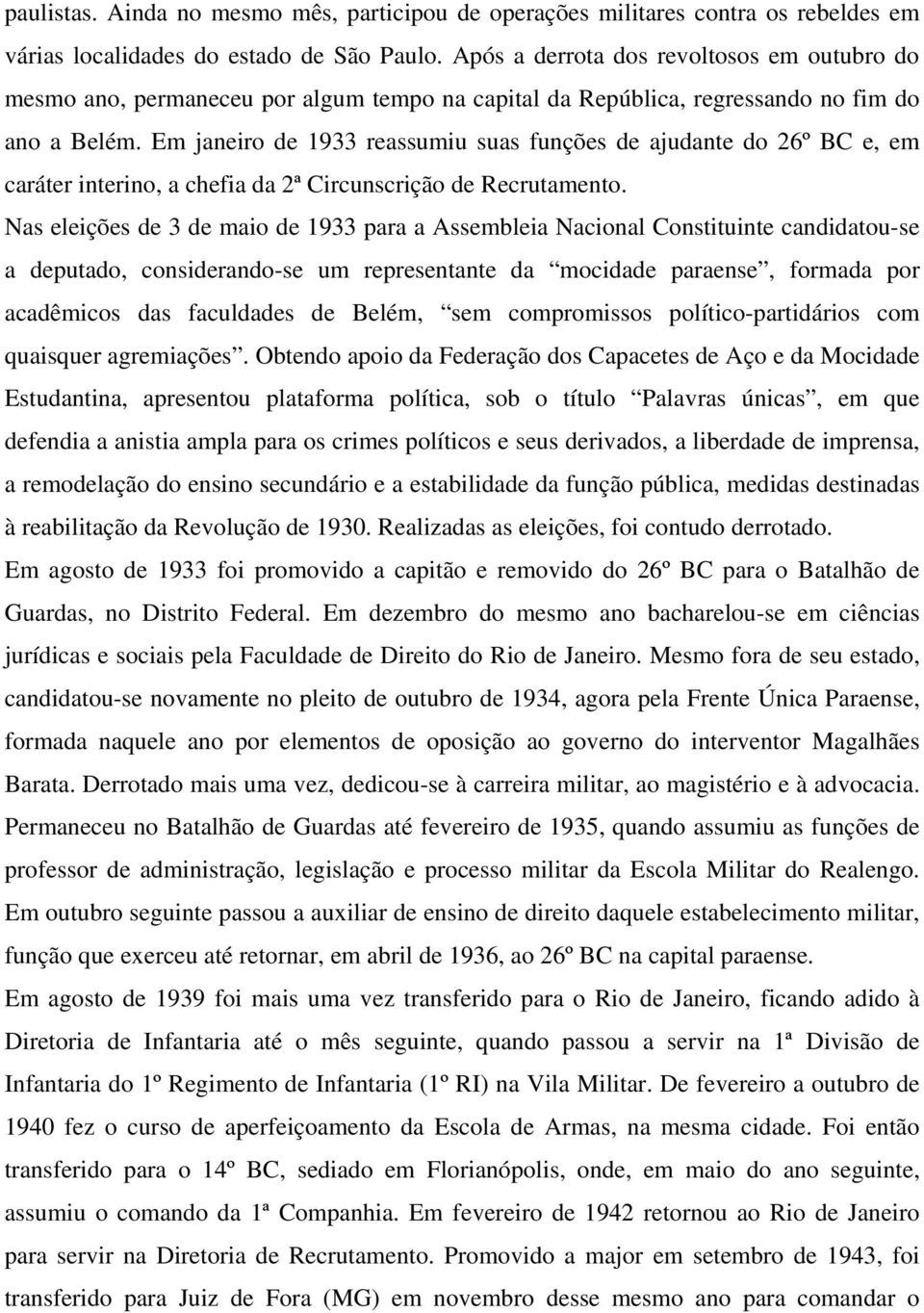 Em janeiro de 1933 reassumiu suas funções de ajudante do 26º BC e, em caráter interino, a chefia da 2ª Circunscrição de Recrutamento.