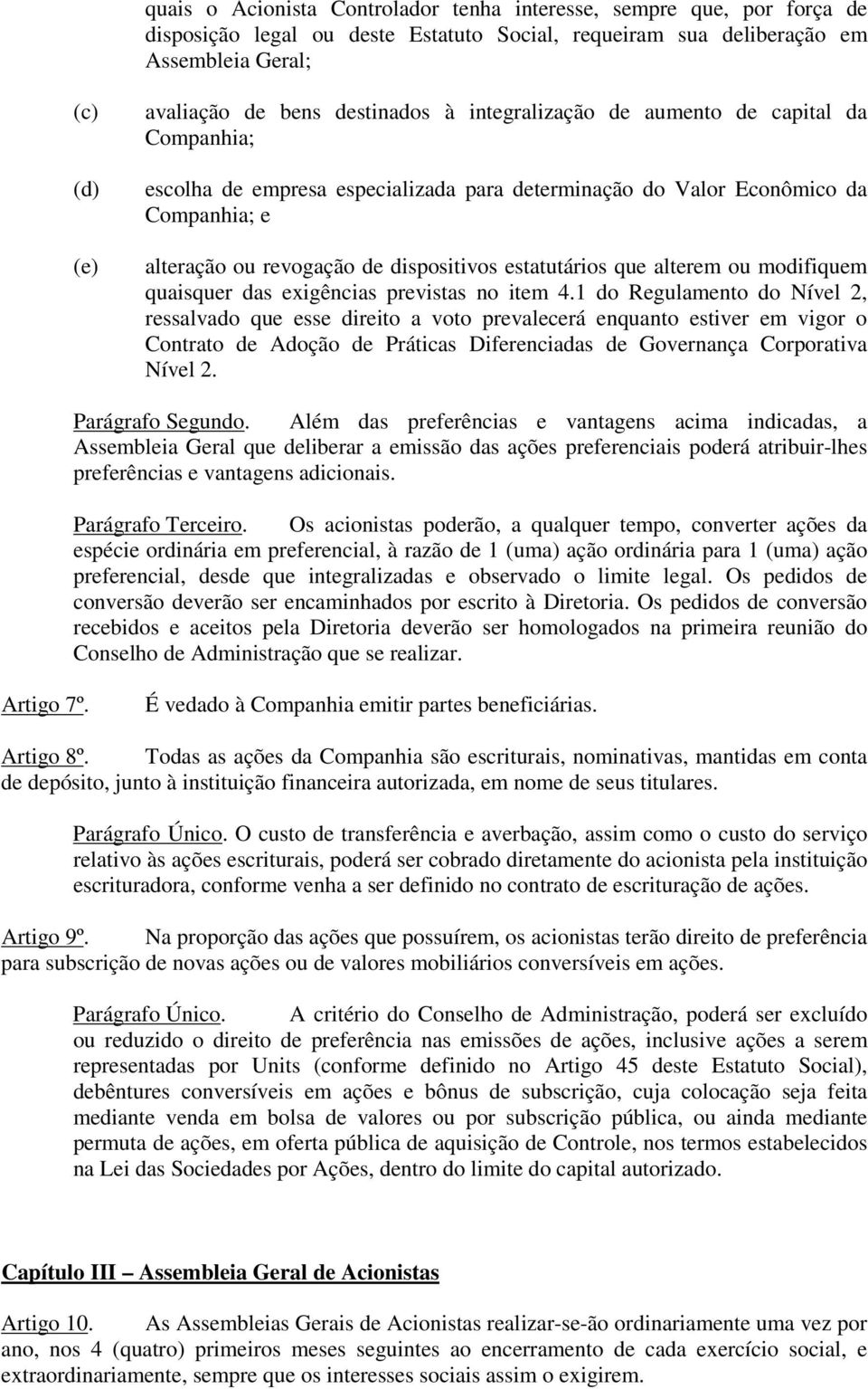 estatutários que alterem ou modifiquem quaisquer das exigências previstas no item 4.