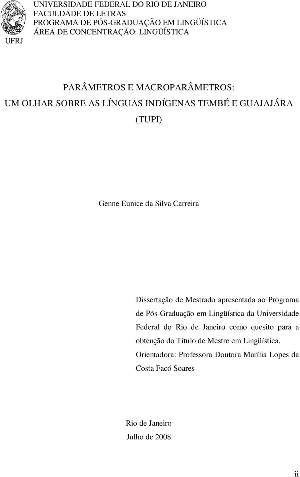 Dissertação de Mestrado apresentada ao Programa de Pós-Graduação em Lingüística da Universidade Federal do Rio de Janeiro como quesito