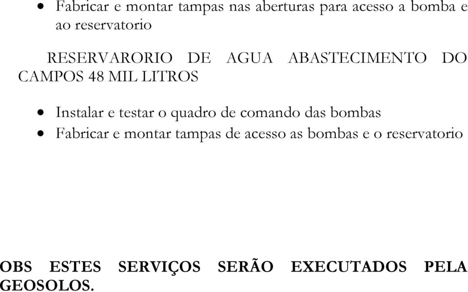 Instalar e testar o quadro de comando das bombas Fabricar e montar tampas