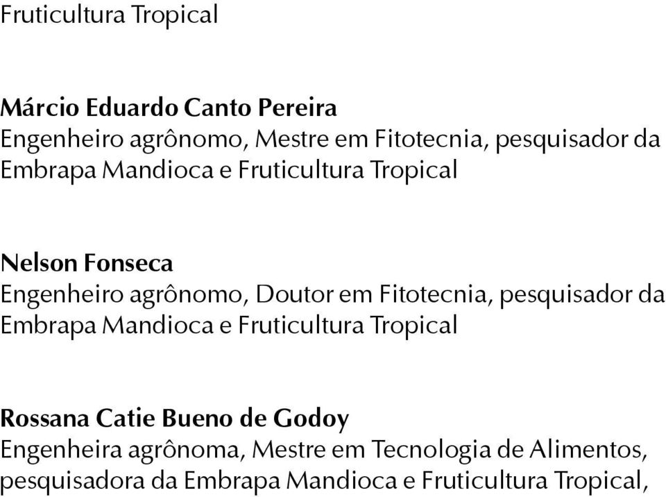 Fitotecnia, pesquisador da Embrapa Mandioca e Fruticultura Tropical Rossana Catie Bueno de Godoy