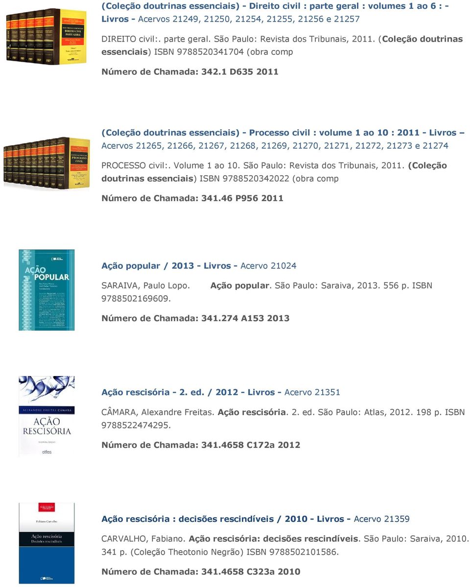 1 D635 2011 (Coleção doutrinas essenciais) - Processo civil : volume 1 ao 10 : 2011 - Livros Acervos 21265, 21266, 21267, 21268, 21269, 21270, 21271, 21272, 21273 e 21274 PROCESSO civil:.