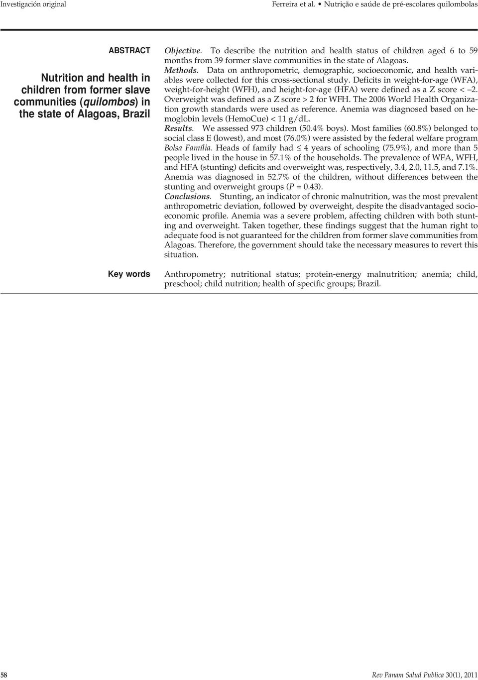 To describe the nutrition and health status of children aged 6 to 59 months from 39 former slave communities in the state of Alagoas. Methods.