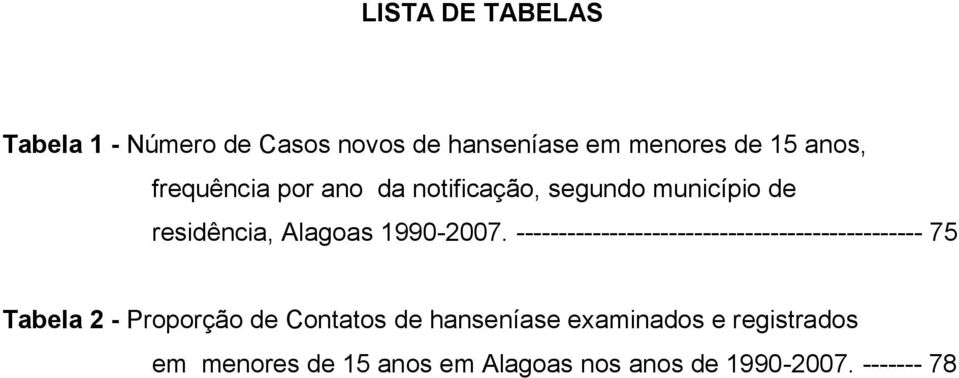 ------------------------------------------------ 75 Tabela 2 - Proporção de Contatos de