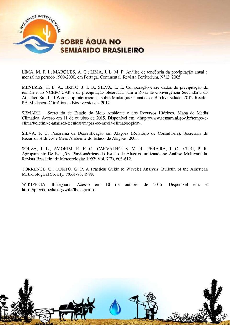 In: I Workshop Internacional sobre Mudanças Climáticas e Biodiversidade, 212, Recife- PE. Mudanças Climáticas e Biodiversidade, 212. SEMARH Secretaria de Estado do Meio Ambiente e dos Recursos Hídricos.