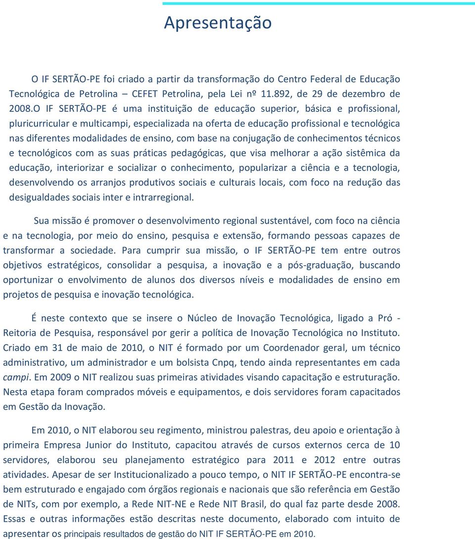 de ensino, com base na conjugação de conhecimentos técnicos e tecnológicos com as suas práticas pedagógicas, que visa melhorar a ação sistêmica da educação, interiorizar e socializar o conhecimento,