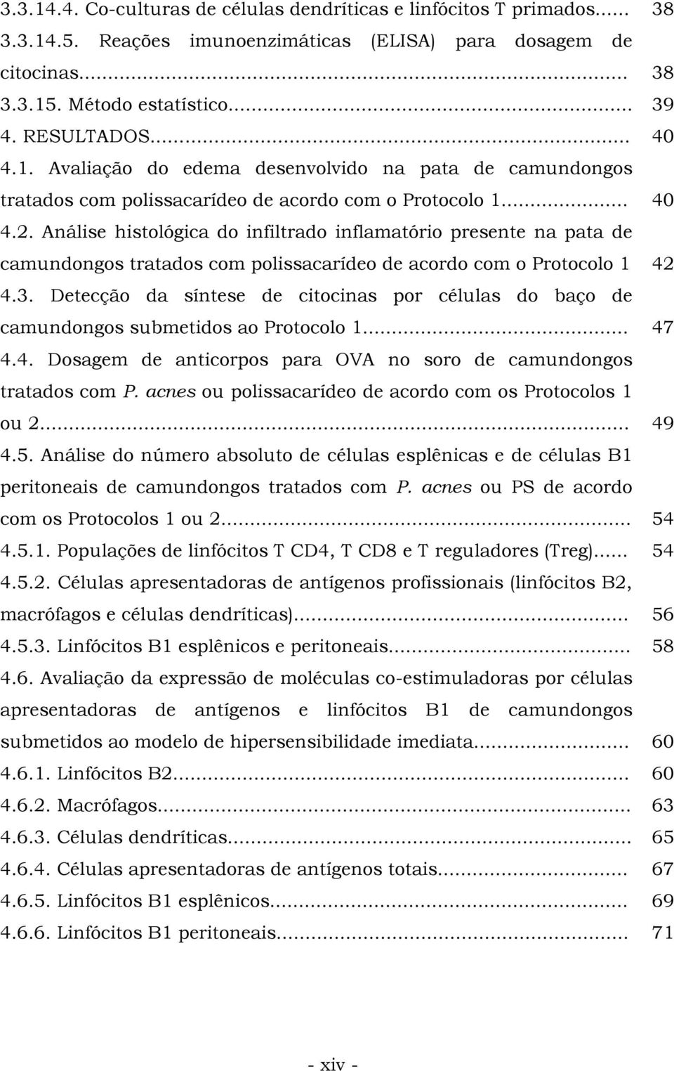 Análise histológica do infiltrado inflamatório presente na pata de camundongos tratados com polissacarídeo de acordo com o Protocolo 1 42 4.3.