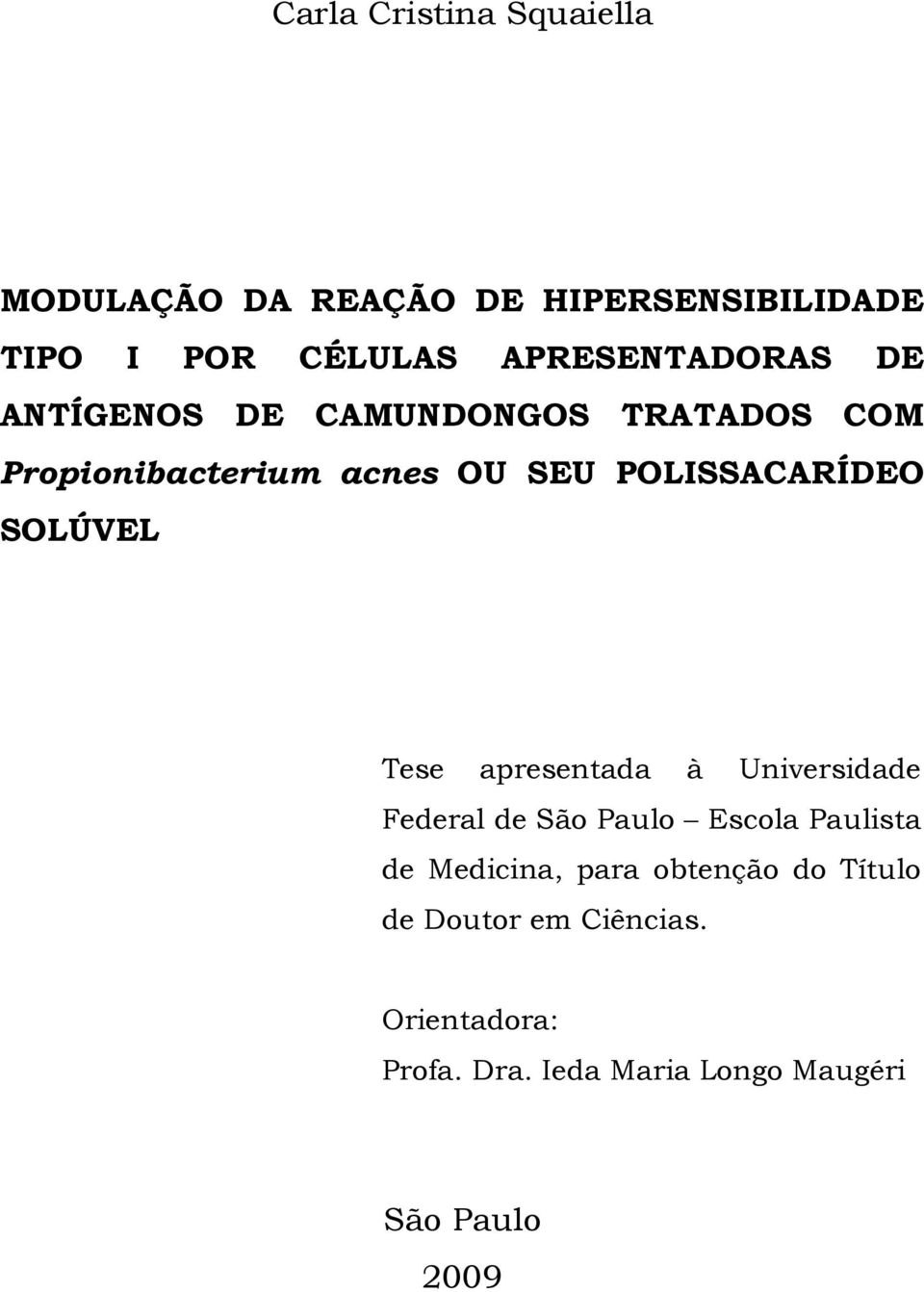 POLISSACARÍDEO SOLÚVEL Tese apresentada à Universidade Federal de São Paulo Escola Paulista de