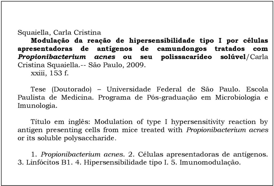 Programa de Pós-graduação em Microbiologia e Imunologia.