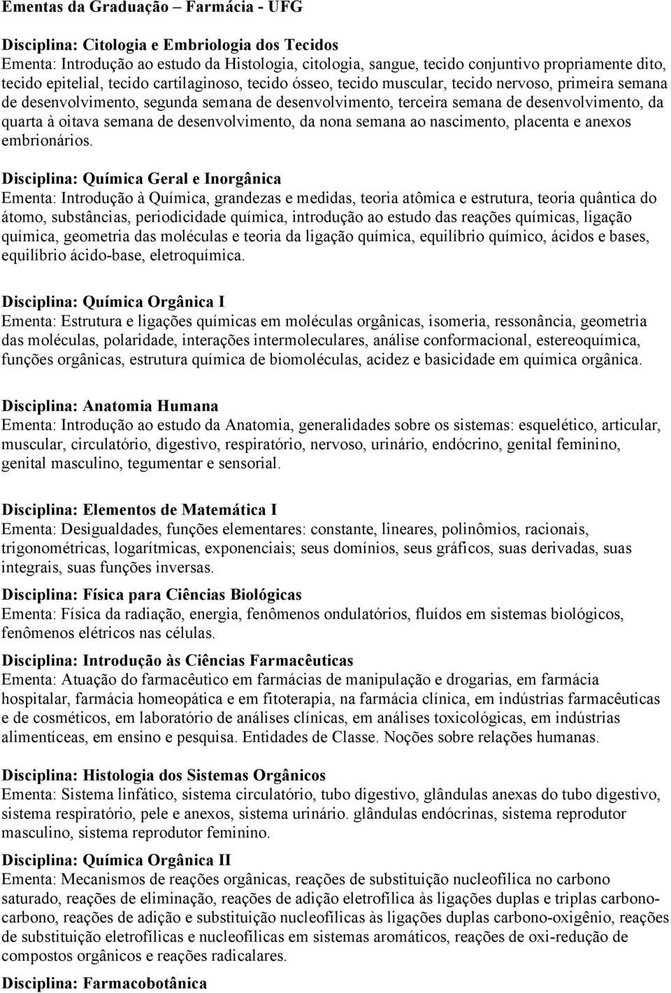 oitava semana de desenvolvimento, da nona semana ao nascimento, placenta e anexos embrionários.