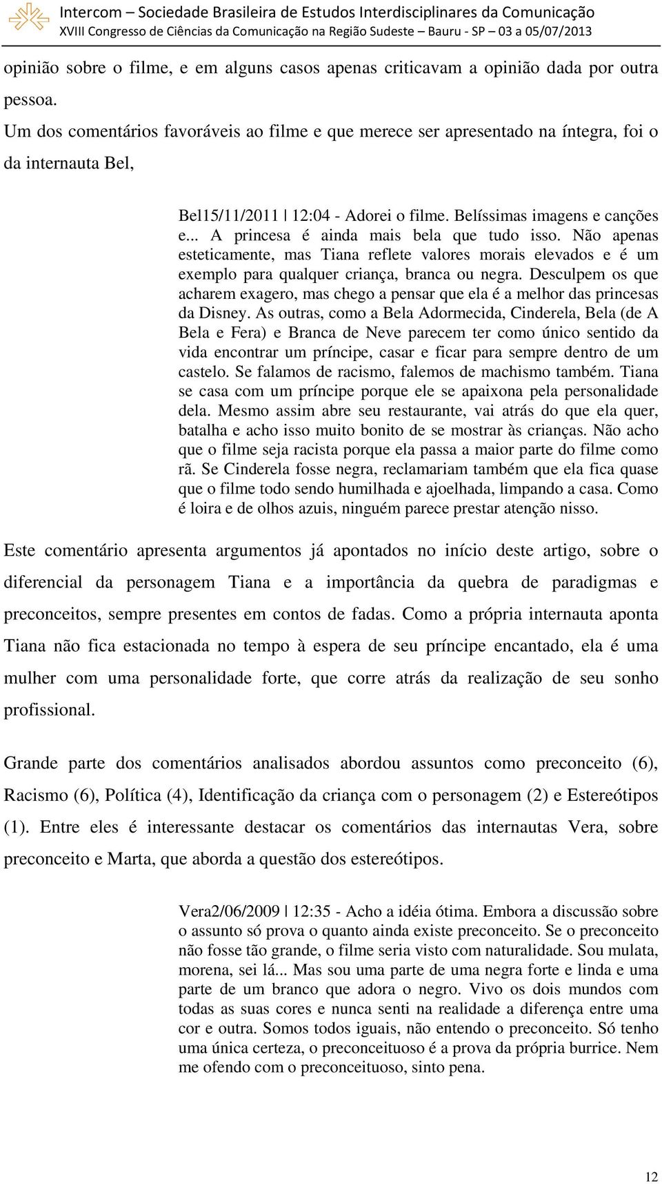 .. A princesa é ainda mais bela que tudo isso. Não apenas esteticamente, mas Tiana reflete valores morais elevados e é um exemplo para qualquer criança, branca ou negra.