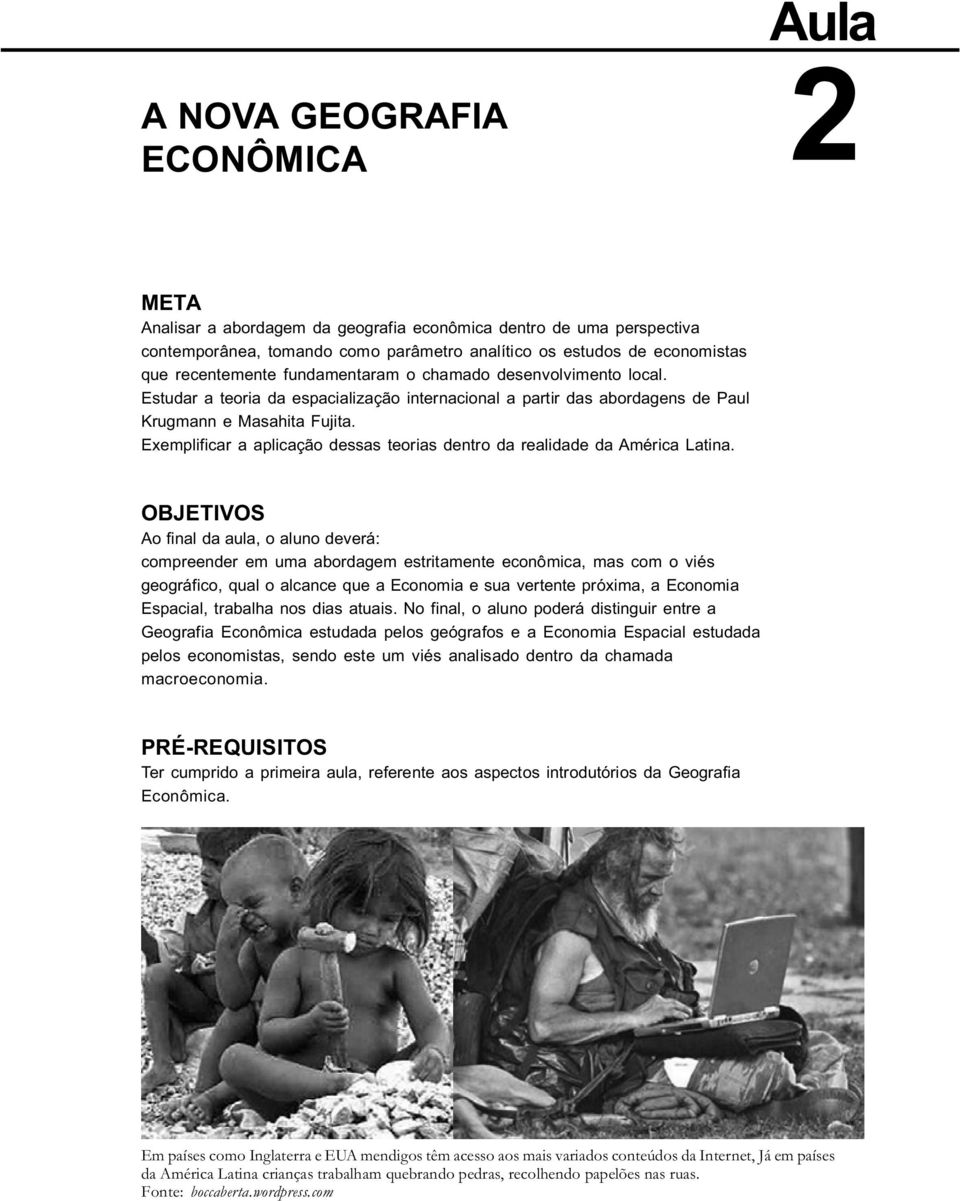 Exemplificar a aplicação dessas teorias dentro da realidade da América Latina.